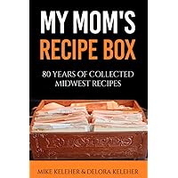 My Mom's Recipe Box: 80 Years of Collected Midwest Recipes My Mom's Recipe Box: 80 Years of Collected Midwest Recipes Paperback Kindle
