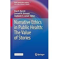 Narrative Ethics in Public Health: The Value of Stories (Public Health Ethics Analysis Book 7) Narrative Ethics in Public Health: The Value of Stories (Public Health Ethics Analysis Book 7) Kindle Hardcover Paperback