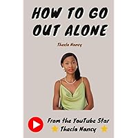 How To Go Out Alone How To Go Out Alone Paperback Kindle