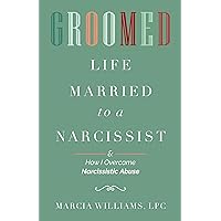 Groomed: Life Married to a Narcissist & How I Overcame Narcissistic Abuse Groomed: Life Married to a Narcissist & How I Overcame Narcissistic Abuse Kindle Paperback