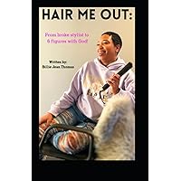 Hair me out!: From broke Stylist to 6 figures with God! Hair me out!: From broke Stylist to 6 figures with God! Paperback Kindle