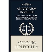 ANATOCISM UNVEILED: How to Fight Deceptive Banking Practices and Reclaim What You Owe (Italian Edition) ANATOCISM UNVEILED: How to Fight Deceptive Banking Practices and Reclaim What You Owe (Italian Edition) Hardcover Paperback