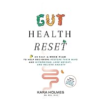 Gut Health Reset: An Easy 4-Week Plan to Help Beginners Restore Their Mind and Microbiome, Lose Weight, and Relieve Anxiety