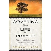 Covering Your Life in Prayer: Discover a Life-Changing Conversation with God Covering Your Life in Prayer: Discover a Life-Changing Conversation with God Paperback Kindle