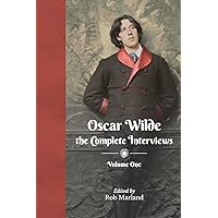 Oscar Wilde: The Complete Interviews: Volume One Oscar Wilde: The Complete Interviews: Volume One Paperback Hardcover