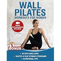 Wall Pilates Workouts for Women: Over 50 Exercises with Step-by-Step Video Tutorials and Pictures | 30-Day Glute Toning & Body Sculpting Challenge | Achieve Balance, Strength & Flexibility