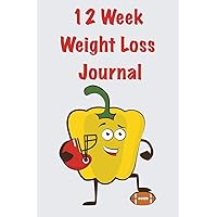 12 Week Weight Loss Journal: Meal Planner - Workout Routine - Progress Tracker