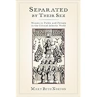 Separated by Their Sex: Women in Public and Private in the Colonial Atlantic World Separated by Their Sex: Women in Public and Private in the Colonial Atlantic World Paperback Kindle Hardcover