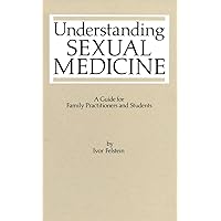Understanding Sexual Medicine: A Guide for Family Practitioners and Students Understanding Sexual Medicine: A Guide for Family Practitioners and Students Kindle Paperback