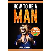 How to be a man | A self help book for men | Young Adult - Adult: A book for men about dating, self esteem, self love, self growth, motivation, inspiration and more