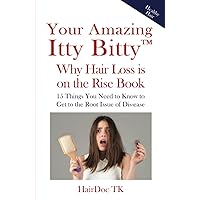 Your Amazing Itty Bitty™ Why Hair Loss is on the Rise Book: 15 Things You Need to Know to Get to the Root Issue of Dis-ease