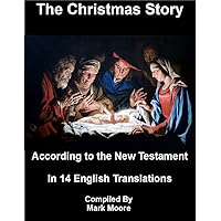 The Christmas Story: According to the New Testament in 14 English Translations (Bible Series Book 1) The Christmas Story: According to the New Testament in 14 English Translations (Bible Series Book 1) Kindle