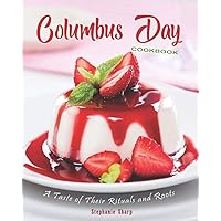 Columbus Day Cookbook: A Taste of Their Rituals and Roots Columbus Day Cookbook: A Taste of Their Rituals and Roots Paperback