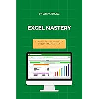 Excel Mastery: A Comprehensive Guide for Project Management (Tech books) Excel Mastery: A Comprehensive Guide for Project Management (Tech books) Kindle Paperback