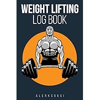 Weight Lifting Log Book: 120 Pages Workout Journal for Men and Women, Track Your Workouts Daily and Record Your Measurements and Body Weight