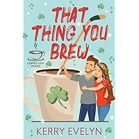 That Thing You Brew (The Coffee Loft Series) That Thing You Brew (The Coffee Loft Series) Kindle Paperback
