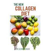 THE NEW COLLAGEN DIET: Recipes and Cookbook To Rejuvenate skin, strengthen joints, live healthier