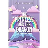 The Princess and the Dragon: A Fairy Tale Chapter Book Series for Kids