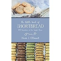 The Little Book of Shortbread: 100 Variations on One Simple Theme (Sweet Little Books) The Little Book of Shortbread: 100 Variations on One Simple Theme (Sweet Little Books) Paperback Kindle