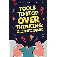 Tools to Stop Overthinking: A Teen Guide to Relief From Anxiety and Stress in an Age of Overwhelm (Teen Guides: Mental Health and Thriving in Life) Tools to Stop Overthinking: A Teen Guide to Relief From Anxiety and Stress in an Age of Overwhelm (Teen Guides: Mental Health and Thriving in Life) Paperback Kindle Audible Audiobook Hardcover