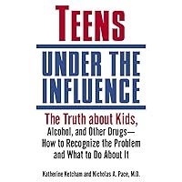 Teens Under the Influence: The Truth About Kids, Alcohol, and Other Drugs- How to Recognize the Problem and What to Do About It Teens Under the Influence: The Truth About Kids, Alcohol, and Other Drugs- How to Recognize the Problem and What to Do About It Paperback Kindle