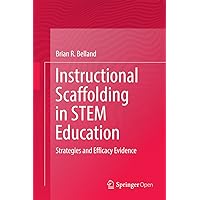 Instructional Scaffolding in STEM Education: Strategies and Efficacy Evidence Instructional Scaffolding in STEM Education: Strategies and Efficacy Evidence Kindle Hardcover Paperback