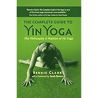 The Complete Guide to Yin Yoga: The Philosophy and Practice of Yin Yoga The Complete Guide to Yin Yoga: The Philosophy and Practice of Yin Yoga Paperback