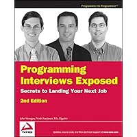 Programming Interviews Exposed: Secrets to Landing Your Next Job, 2nd Edition (Programmer to Programmer) Programming Interviews Exposed: Secrets to Landing Your Next Job, 2nd Edition (Programmer to Programmer) Paperback