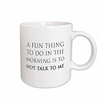3dRose A Fun Thing to DO in The Morning is to NOT Talk to ME Mug, 11 oz