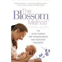 The Blossom Method: The Revolutionary Way to Communicate With Your Baby From Birth The Blossom Method: The Revolutionary Way to Communicate With Your Baby From Birth Kindle Paperback