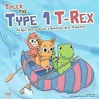 Tyler the Type 1 T-Rex: An Epic Story About a Dinosaur with Diabetes Tyler the Type 1 T-Rex: An Epic Story About a Dinosaur with Diabetes Paperback Hardcover