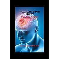 TRAUMATIC BRAIN INJURY: Everything You Need To Know (Causes, Effects, Restrictions And Damages) TRAUMATIC BRAIN INJURY: Everything You Need To Know (Causes, Effects, Restrictions And Damages) Paperback Kindle