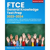 FTCE General Knowledge Test Prep 2023-2024: Complete Review + 360 Questions and Detailed Answer Explanations for the Florida Teacher Certification Exam (3 Full-Length Exams)