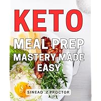 Keto Meal Prep Mastery Made Easy: Effortlessly Plan and Cook Delicious Low-Carb Meals with This Step-by-Step Keto Meal Prep Guide.