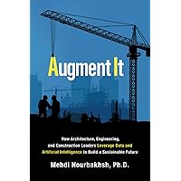 Augment It: How Architecture, Engineering and Construction Leaders Leverage Data and Artificial Intelligence to Build a Sustainable Future Augment It: How Architecture, Engineering and Construction Leaders Leverage Data and Artificial Intelligence to Build a Sustainable Future Paperback Audible Audiobook Kindle Hardcover