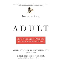 Becoming Adult: How Teenagers Prepare For The World Of Work Becoming Adult: How Teenagers Prepare For The World Of Work Paperback Kindle Hardcover