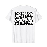 Somebody's Spoiled Blue Collar Fiance on back T-Shirt