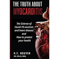 The Truth About Myocarditis: The Science of Covid-19 vaccines and heart disease and how to protect your health The Truth About Myocarditis: The Science of Covid-19 vaccines and heart disease and how to protect your health Hardcover