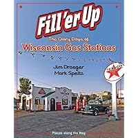 Fill 'er Up: The Glory Days of Wisconsin Gas Stations (Places Along the Way) Fill 'er Up: The Glory Days of Wisconsin Gas Stations (Places Along the Way) Hardcover Kindle