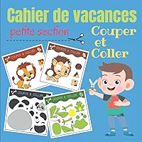 Cahier De Vacances Couper Et Coller: Cahier D’activités | Découpage Et Collage Pour Enfant De 3 Ans | Maternelle - Petite Section | 64 Pages En Couleur. (French Edition)