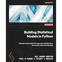 Building Statistical Models in Python: Develop useful models for regression, classification, time series, and survival analysis Building Statistical Models in Python: Develop useful models for regression, classification, time series, and survival analysis Paperback Kindle