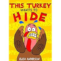 This Turkey Wants To Hide: A Funny Interactive Thanksgiving Tale for Kids ages 4 to 8 (This Book Book 17)