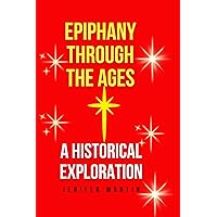 Epiphany Through the Ages: A Historical Exploration Epiphany Through the Ages: A Historical Exploration Kindle Hardcover Paperback