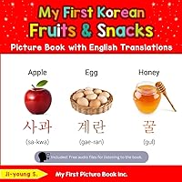 My First Korean Fruits & Snacks Picture Book with English Translations: Bilingual Early Learning & Easy Teaching Korean Books for Kids (Teach & Learn Basic Korean words for Children) My First Korean Fruits & Snacks Picture Book with English Translations: Bilingual Early Learning & Easy Teaching Korean Books for Kids (Teach & Learn Basic Korean words for Children) Paperback Kindle