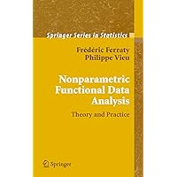 Nonparametric Functional Data Analysis: Theory and Practice (Springer Series in Statistics) Nonparametric Functional Data Analysis: Theory and Practice (Springer Series in Statistics) Kindle Hardcover Paperback