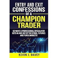 Entry and Exit Confessions of a Champion Trader: 52 Ways A Professional Speculator Gets In And Out Of The Stock, Futures And Forex Markets (Essential Algo Trading Package) Entry and Exit Confessions of a Champion Trader: 52 Ways A Professional Speculator Gets In And Out Of The Stock, Futures And Forex Markets (Essential Algo Trading Package) Paperback Kindle Audible Audiobook