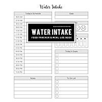 Water Intake and Meal Log Book: Water Intake Tracker & Accountability Monitor for Food Activity Tracker Breakfast Lunch Dinner Snacks and Exercise/Activity (Weight Loss & Diet Journal)