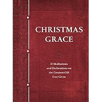 Christmas Grace: 31 Meditations and Declarations on the Greatest Gift Ever Given Christmas Grace: 31 Meditations and Declarations on the Greatest Gift Ever Given Imitation Leather Audible Audiobook Kindle