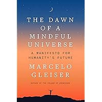 The Dawn of a Mindful Universe: A Manifesto for Humanity's Future The Dawn of a Mindful Universe: A Manifesto for Humanity's Future Hardcover Audible Audiobook Kindle Audio CD
