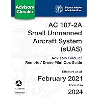 AC 107-2A Small Unmanned Aircraft System (sUAS) Advisory Circular: (Remote / Drone Pilot Ops Guide) AC 107-2A Small Unmanned Aircraft System (sUAS) Advisory Circular: (Remote / Drone Pilot Ops Guide) Paperback Kindle